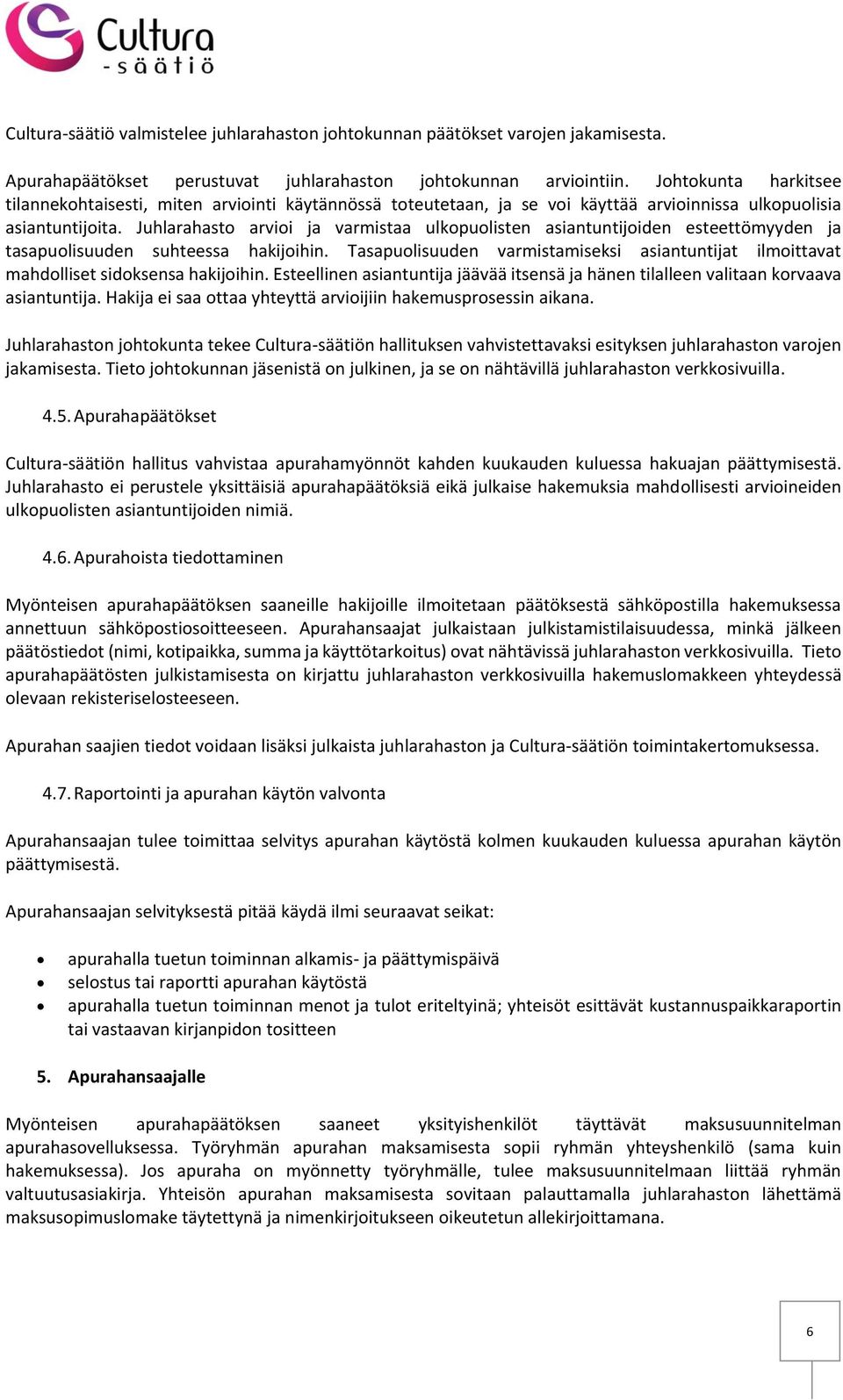 Juhlarahasto arvioi ja varmistaa ulkopuolisten asiantuntijoiden esteettömyyden ja tasapuolisuuden suhteessa hakijoihin.