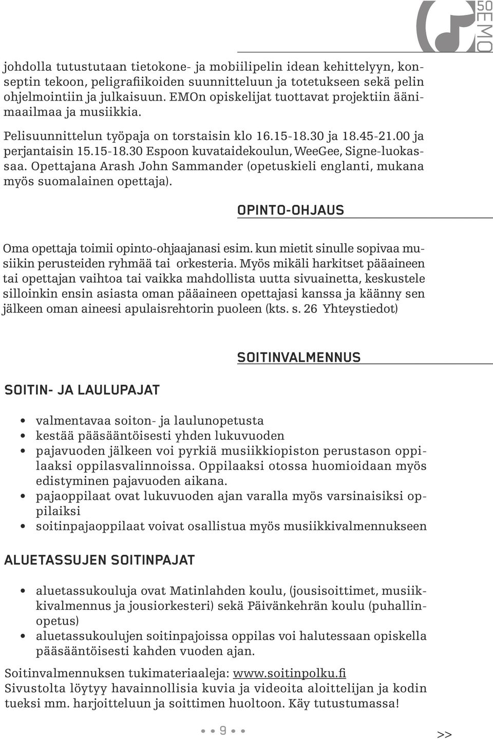 Opettajana Arash John Sammander (opetuskieli englanti, mukana myös suomalainen opettaja). OPINTO-OHJAUS Oma opettaja toimii opinto-ohjaajanasi esim.