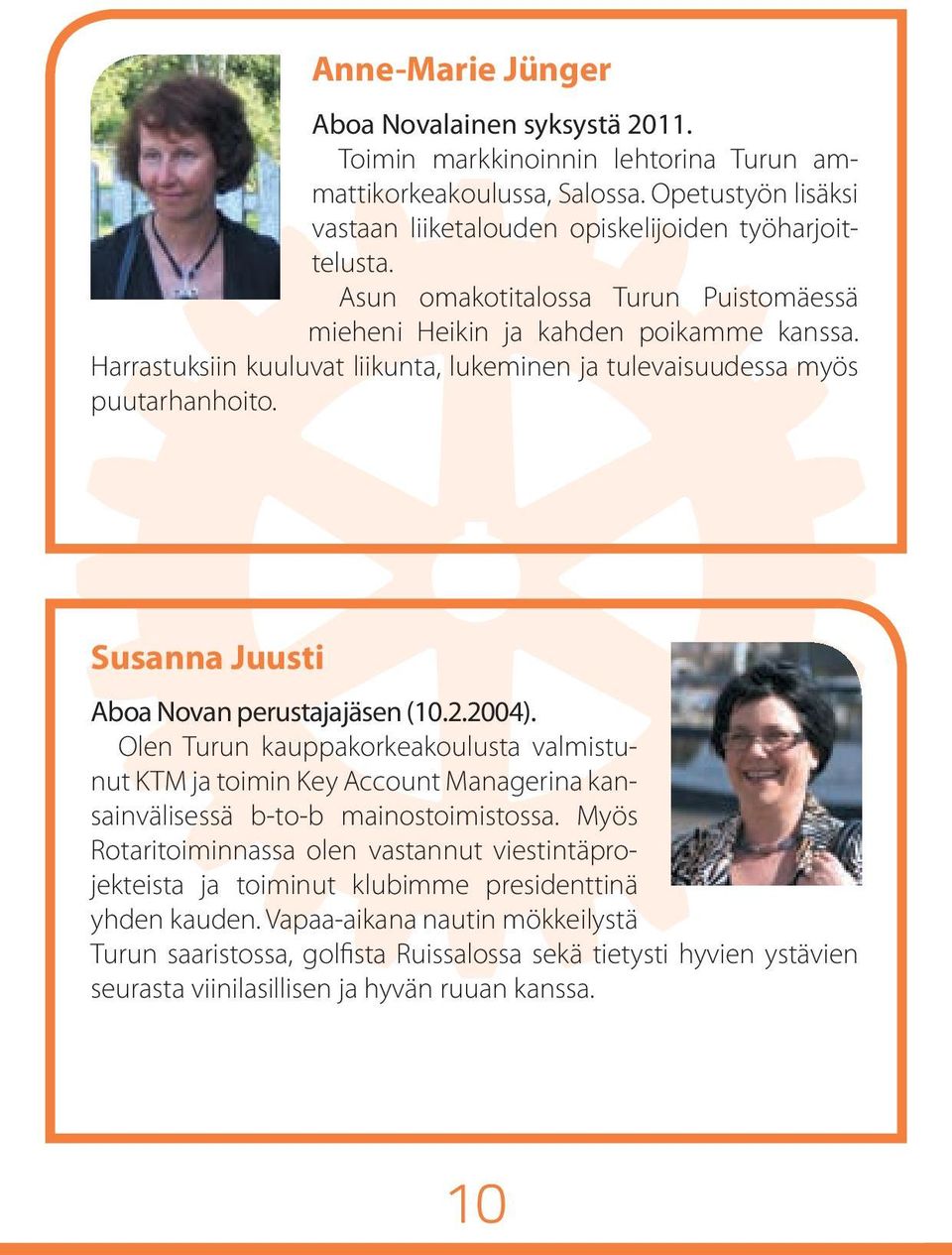 Susanna Juusti Aboa Novan perustajajäsen (10.2.2004). Olen Turun kauppakorkeakoulusta valmistunut KTM ja toimin Key Account Managerina kansainvälisessä b-to-b mainostoimistossa.