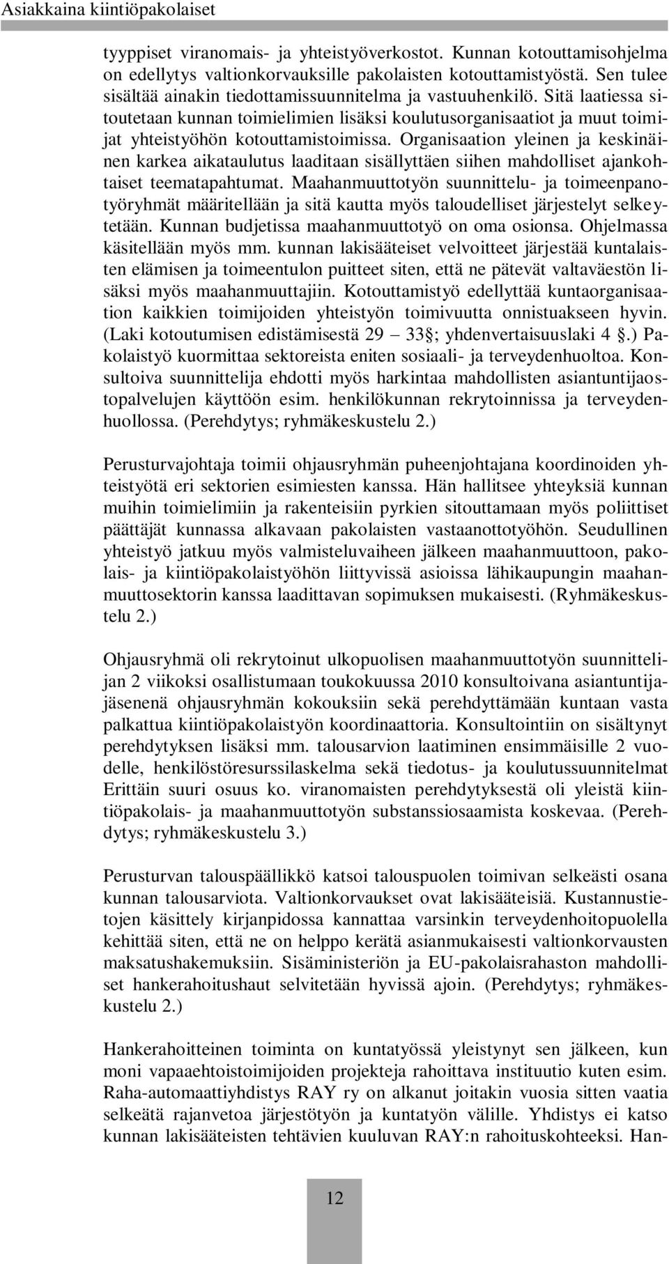 Organisaation yleinen ja keskinäinen karkea aikataulutus laaditaan sisällyttäen siihen mahdolliset ajankohtaiset teematapahtumat.