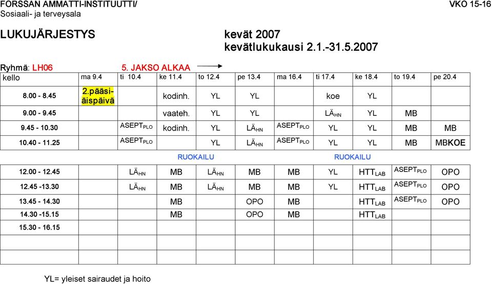 YL LÄ HN ASEPT PLO YL YL MB MB 10.40 11.25 ASEPT PLO YL LÄ HN ASEPT PLO YL YL MB MBKOE 12.00 12.