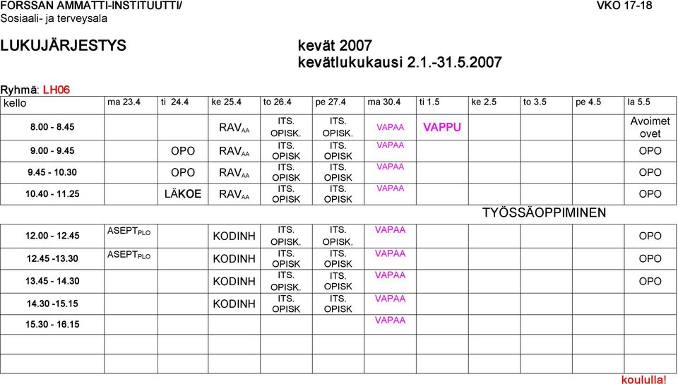 30 RAV AA 10.40 11.25 LÄKOE RAV AA 12.00 12.45 ASEPT PLO KODINH. 12.45 13.