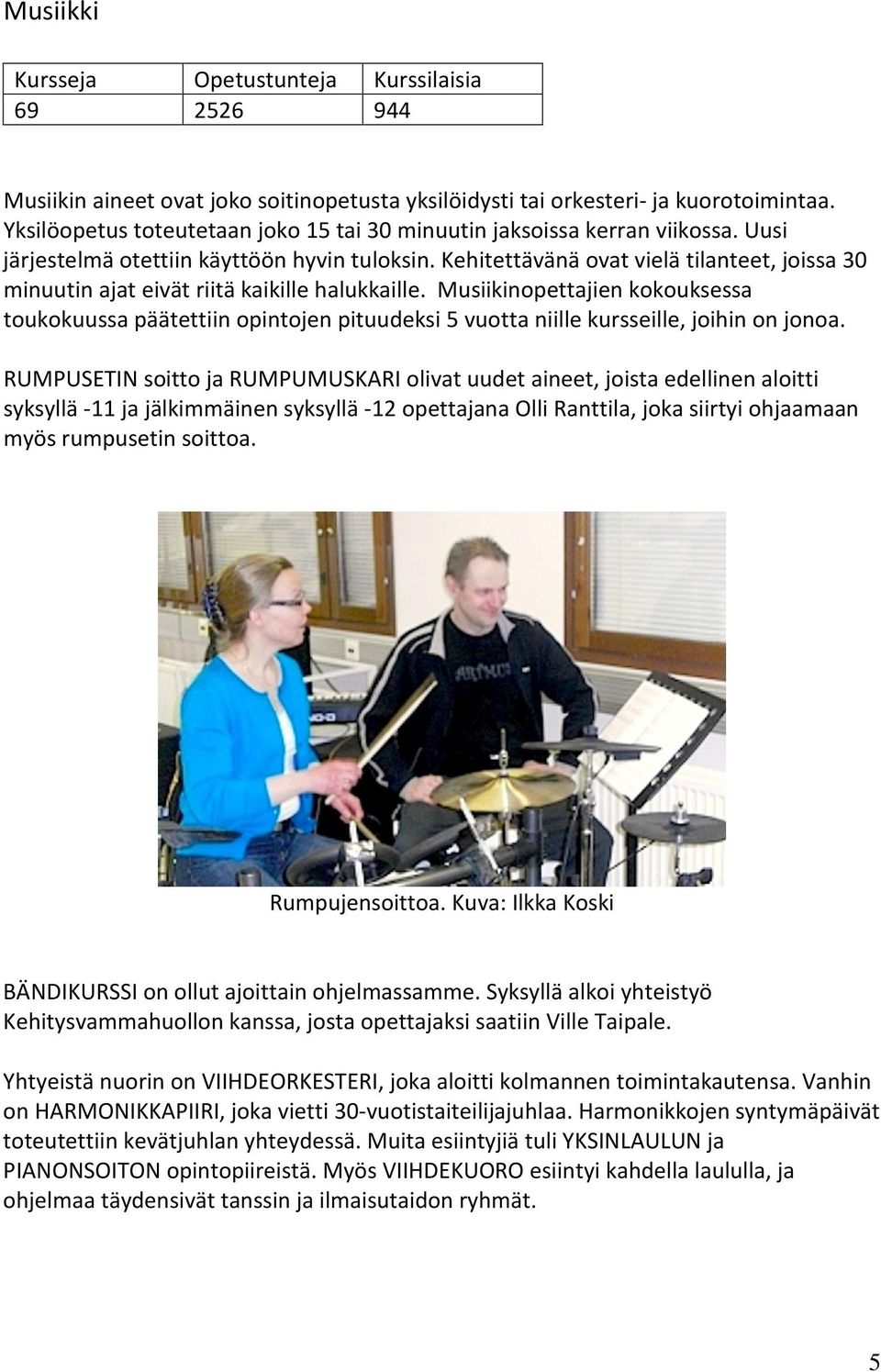 Kehitettävänä ovat vielä tilanteet, joissa 30 minuutin ajat eivät riitä kaikille halukkaille.