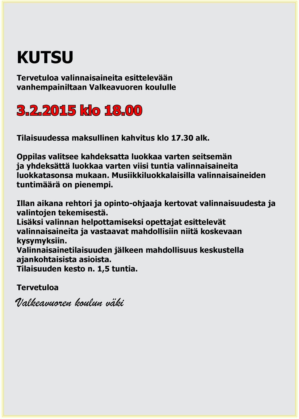 Musiikkiluokkalaisilla valinnaisaineiden tuntimäärä on pienempi. Illan aikana rehtori ja opinto-ohjaaja kertovat valinnaisuudesta ja valintojen tekemisestä.