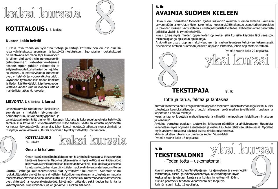 koskettavien perhejuhlien suunnittelu. Numeroarvioinnin kriteereinä ovat yhteistyö ja vuorovaikutustaidot, käytännön työtaidot sekä tiedon hankinta ja tiedon käsittelytaidot.