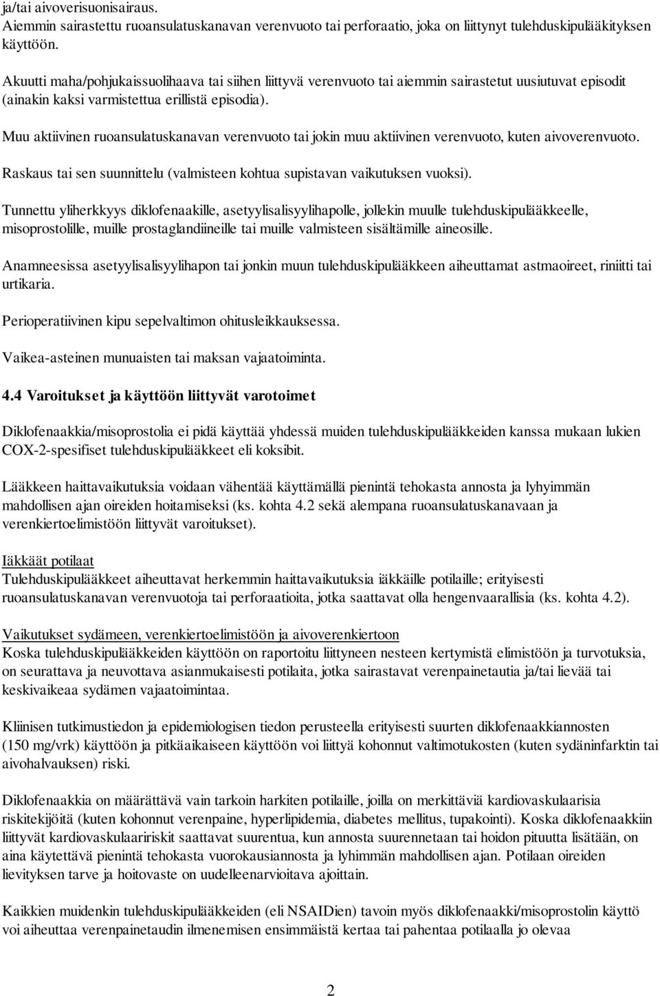 Muu aktiivinen ruoansulatuskanavan verenvuoto tai jokin muu aktiivinen verenvuoto, kuten aivoverenvuoto. Raskaus tai sen suunnittelu (valmisteen kohtua supistavan vaikutuksen vuoksi).