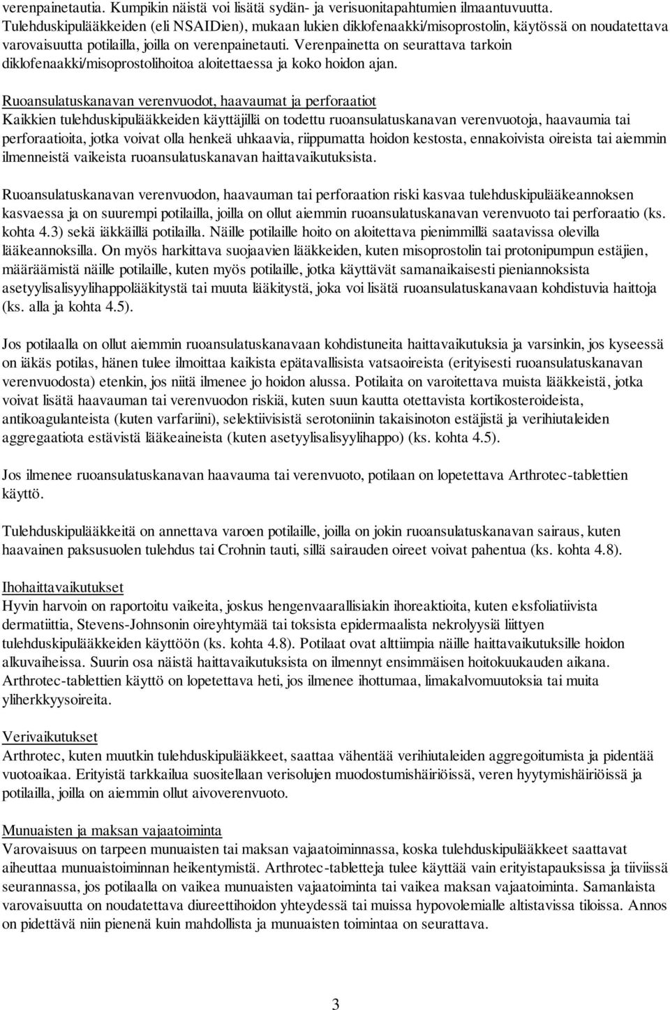 Verenpainetta on seurattava tarkoin diklofenaakki/misoprostolihoitoa aloitettaessa ja koko hoidon ajan.