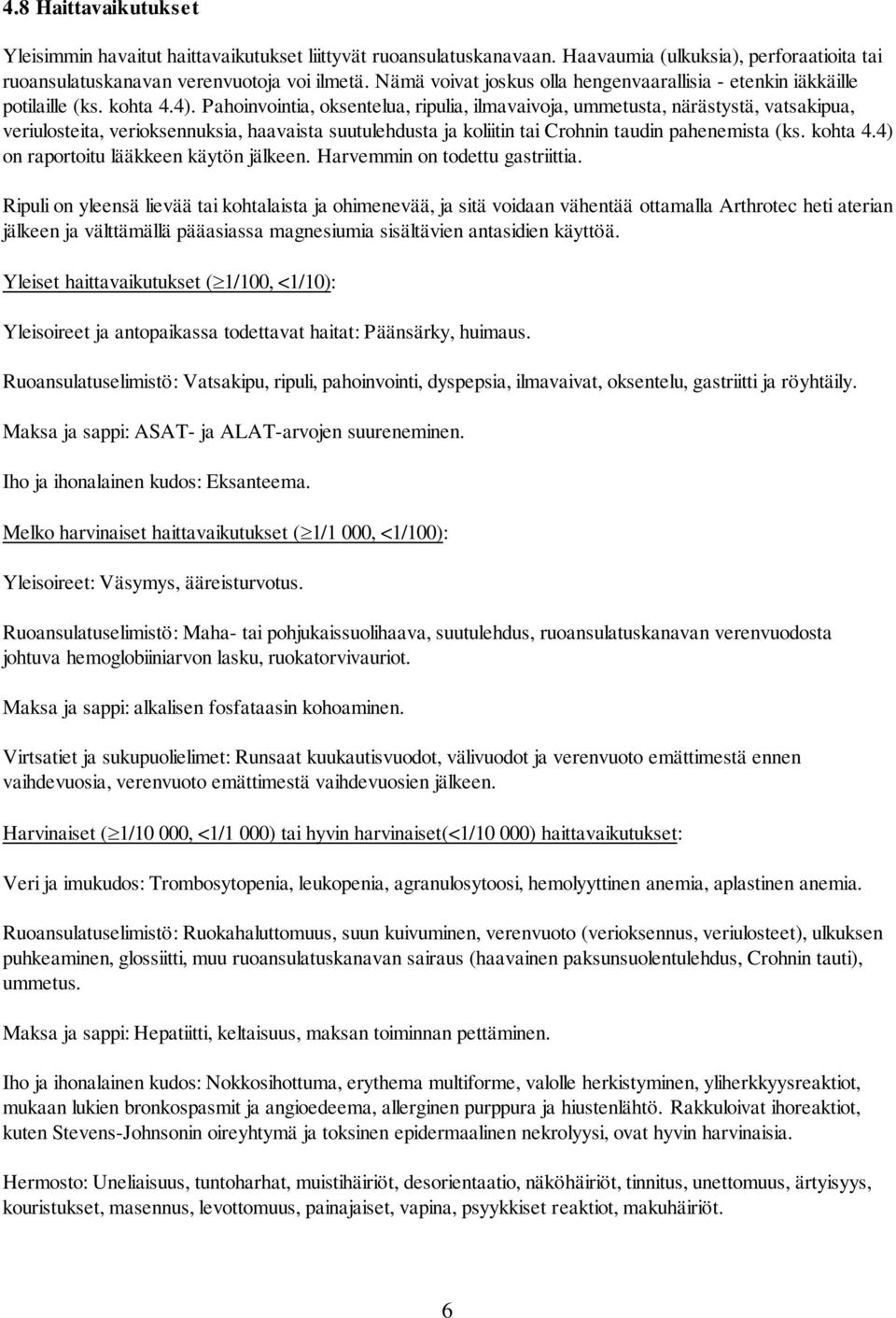 Pahoinvointia, oksentelua, ripulia, ilmavaivoja, ummetusta, närästystä, vatsakipua, veriulosteita, verioksennuksia, haavaista suutulehdusta ja koliitin tai Crohnin taudin pahenemista (ks. kohta 4.