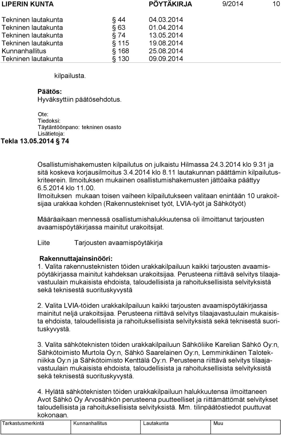 Ilmoituksen mukainen osallistumishakemusten jättöaika päättyy 6.5.2014 klo 11.00.