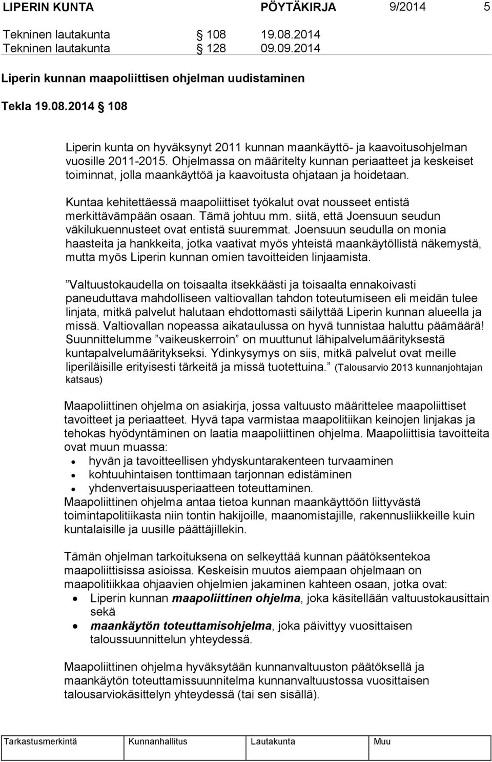 Kuntaa kehitettäessä maapoliittiset työkalut ovat nousseet entistä merkittävämpään osaan. Tämä johtuu mm. siitä, että Joensuun seudun väkilukuennusteet ovat entistä suuremmat.