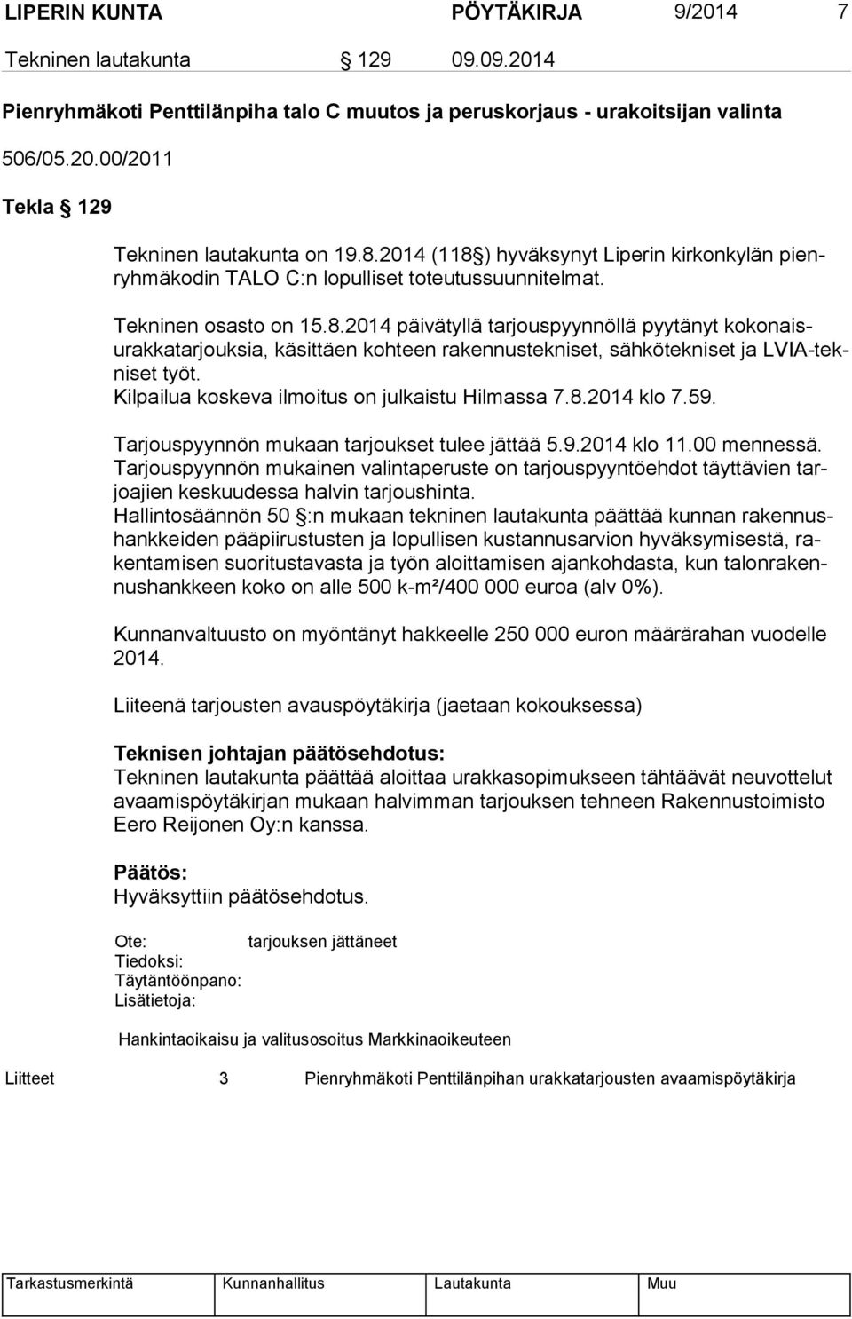 Kilpailua koskeva ilmoitus on julkaistu Hilmassa 7.8.2014 klo 7.59. Tarjouspyynnön mukaan tarjoukset tulee jättää 5.9.2014 klo 11.00 mennessä.