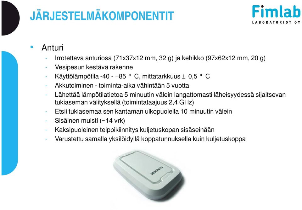 langattomasti läheisyydessä sijaitsevan tukiaseman välityksellä (toimintataajuus 2,4 GHz) - Etsii tukiasemaa sen kantaman ulkopuolella 0 minuutin