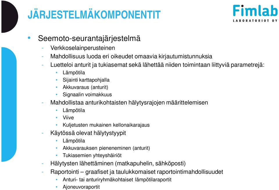 määrittelemisen Lämpötila Viive Kuljetusten mukainen kellonaikarajaus - Käytössä olevat hälytystyypit Lämpötila Akkuvarauksen pieneneminen (anturit) Tukiasemien yhteyshäiriöt -