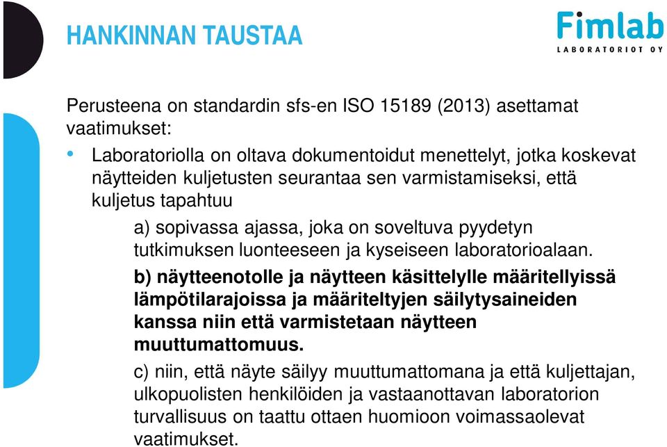 b) näytteenotolle ja näytteen käsittelylle määritellyissä lämpötilarajoissa ja määriteltyjen säilytysaineiden kanssa niin että varmistetaan näytteen muuttumattomuus.