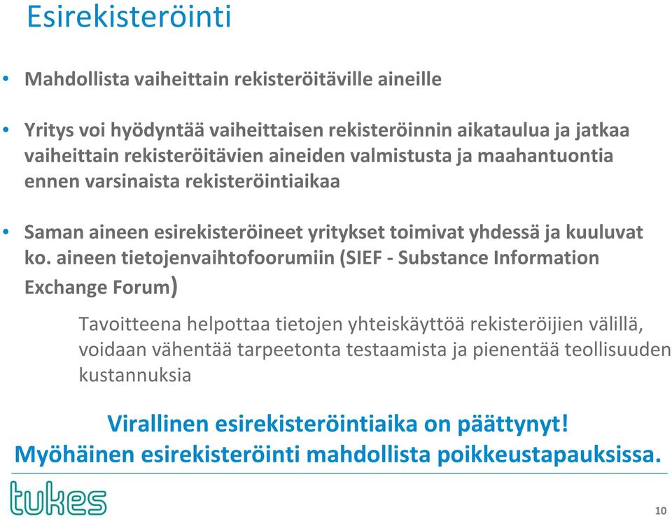 ko. aineen tietojenvaihtofoorumiin (SIEF - Substance Information Exchange Forum) Tavoitteena helpottaa tietojen yhteiskäyttöä rekisteröijien välillä, voidaan