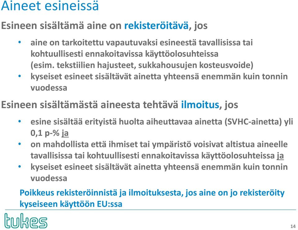 sisältää erityistä huolta aiheuttavaa ainetta (SVHC-ainetta) yli 0,1 p-% ja on mahdollista että ihmiset tai ympäristö voisivat altistua aineelle tavallisissa tai kohtuullisesti