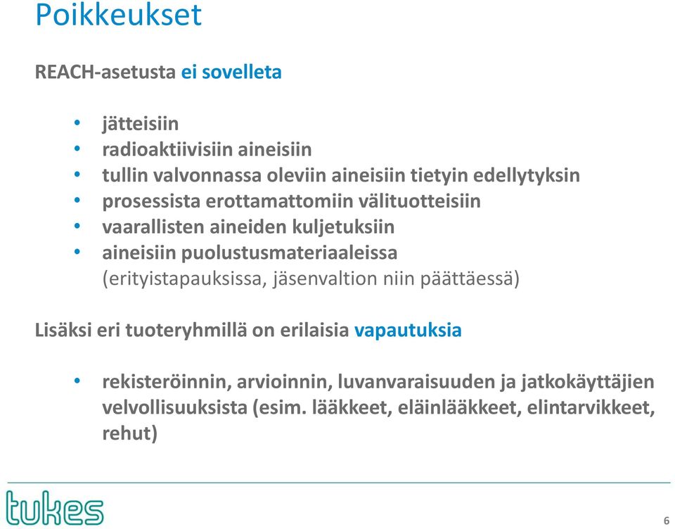 puolustusmateriaaleissa (erityistapauksissa, jäsenvaltion niin päättäessä) Lisäksi eri tuoteryhmillä on erilaisia