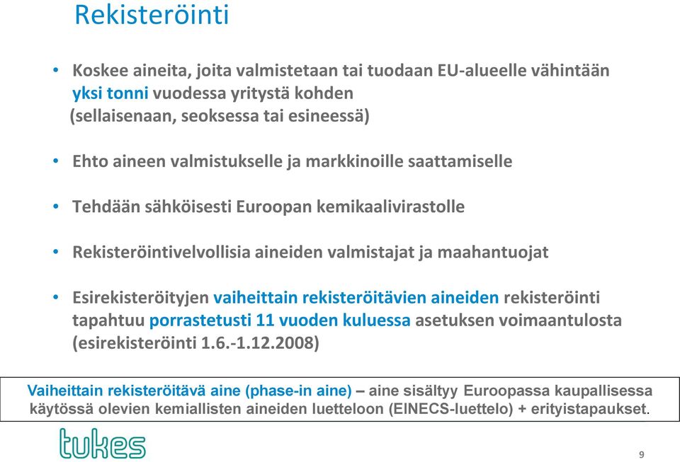 Esirekisteröityjen vaiheittain rekisteröitävien aineiden rekisteröinti tapahtuu porrastetusti 11 vuoden kuluessa asetuksen voimaantulosta (esirekisteröinti 1.6.-1.12.