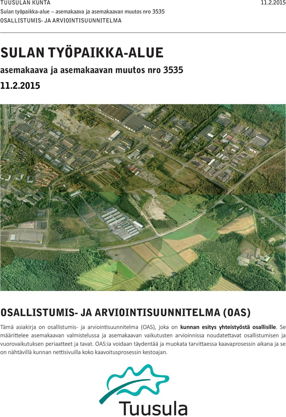 Se määrittelee asemakaavan valmistelussa ja asemakaavan vaikutusten arvioinnissa noudatettavat osallistumisen ja