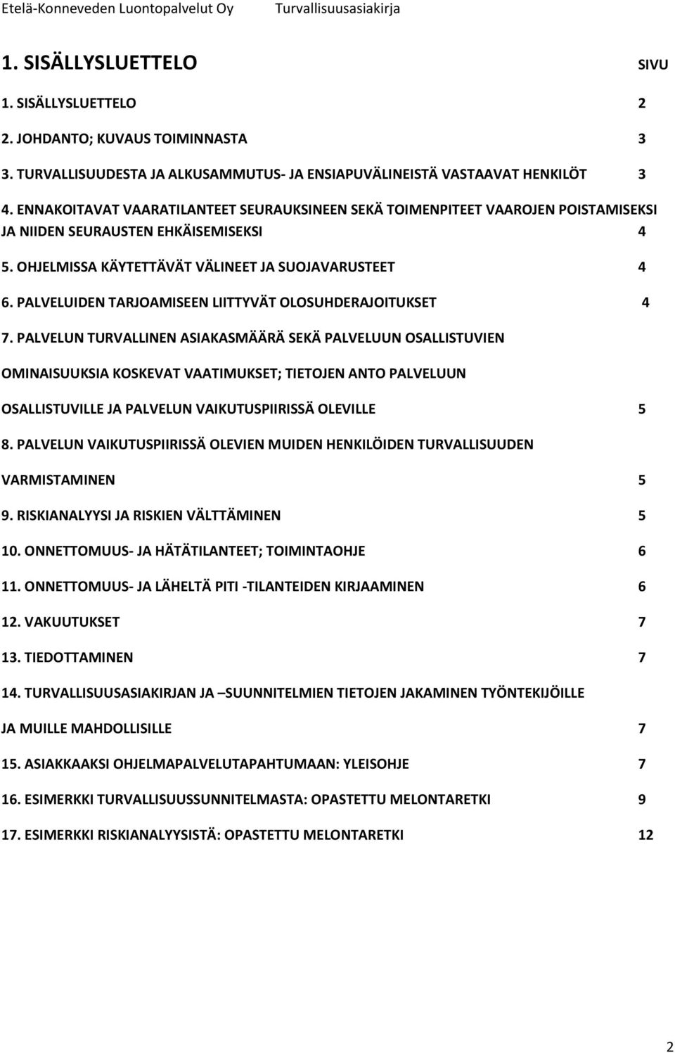 PALVELUIDEN TARJOAMISEEN LIITTYVÄT OLOSUHDERAJOITUKSET 4 7.