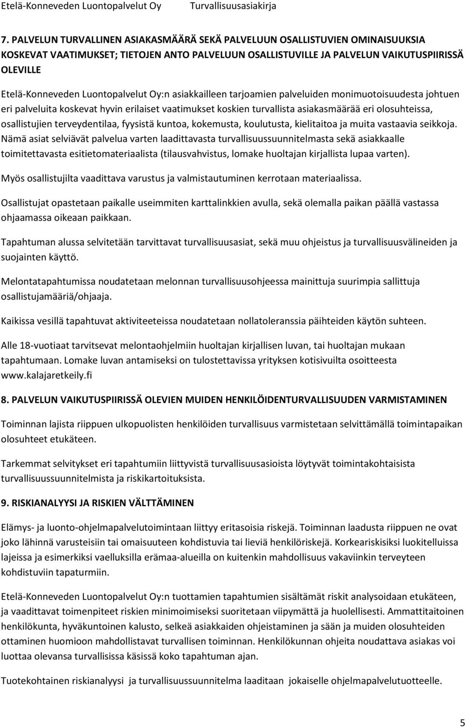 osallistujien terveydentilaa, fyysistä kuntoa, kokemusta, koulutusta, kielitaitoa ja muita vastaavia seikkoja.