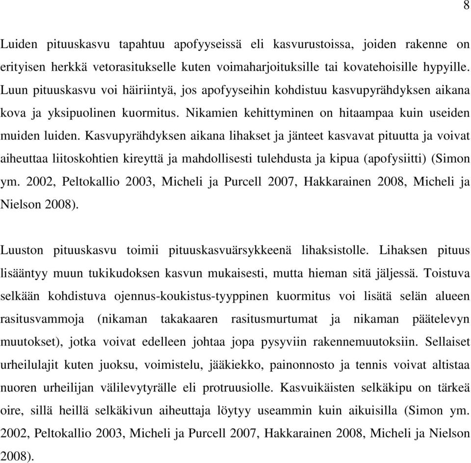 Kasvupyrähdyksen aikana lihakset ja jänteet kasvavat pituutta ja voivat aiheuttaa liitoskohtien kireyttä ja mahdollisesti tulehdusta ja kipua (apofysiitti) (Simon ym.