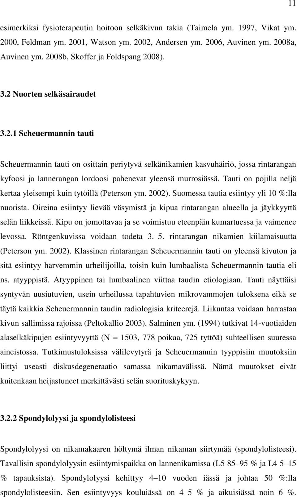 Tauti on pojilla neljä kertaa yleisempi kuin tytöillä (Peterson ym. 2002). Suomessa tautia esiintyy yli 10 %:lla nuorista.