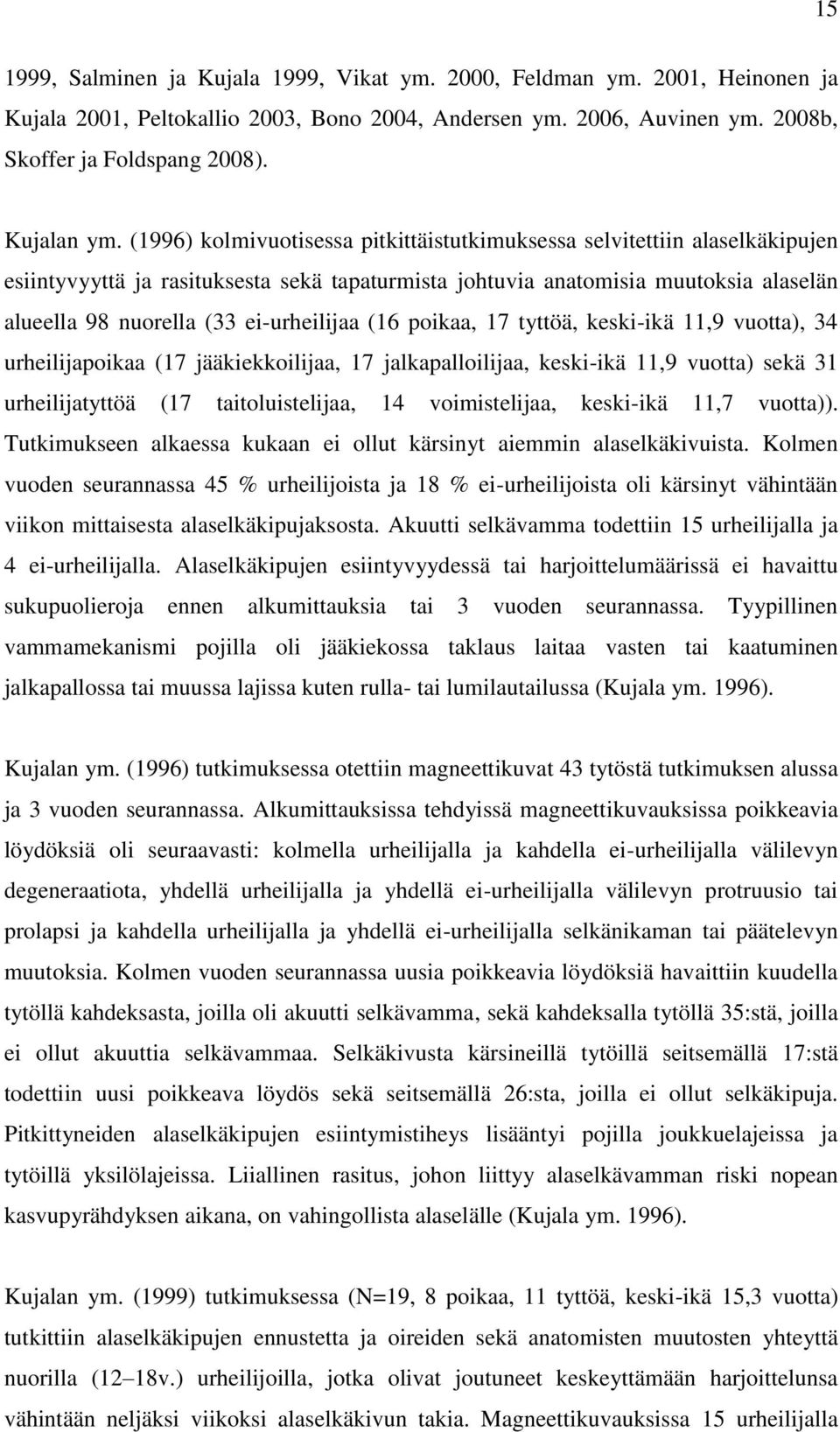 ei-urheilijaa (16 poikaa, 17 tyttöä, keski-ikä 11,9 vuotta), 34 urheilijapoikaa (17 jääkiekkoilijaa, 17 jalkapalloilijaa, keski-ikä 11,9 vuotta) sekä 31 urheilijatyttöä (17 taitoluistelijaa, 14