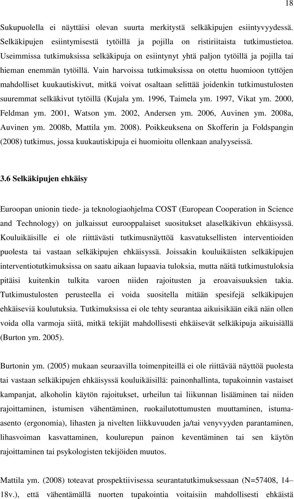 Vain harvoissa tutkimuksissa on otettu huomioon tyttöjen mahdolliset kuukautiskivut, mitkä voivat osaltaan selittää joidenkin tutkimustulosten suuremmat selkäkivut tytöillä (Kujala ym.