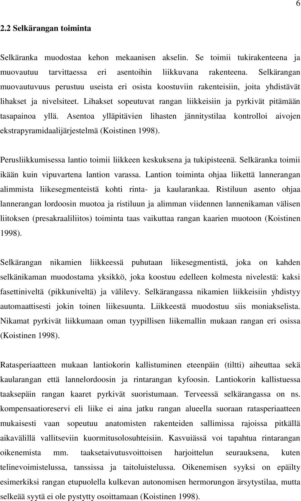 Asentoa ylläpitävien lihasten jännitystilaa kontrolloi aivojen ekstrapyramidaalijärjestelmä (Koistinen 1998). Perusliikkumisessa lantio toimii liikkeen keskuksena ja tukipisteenä.