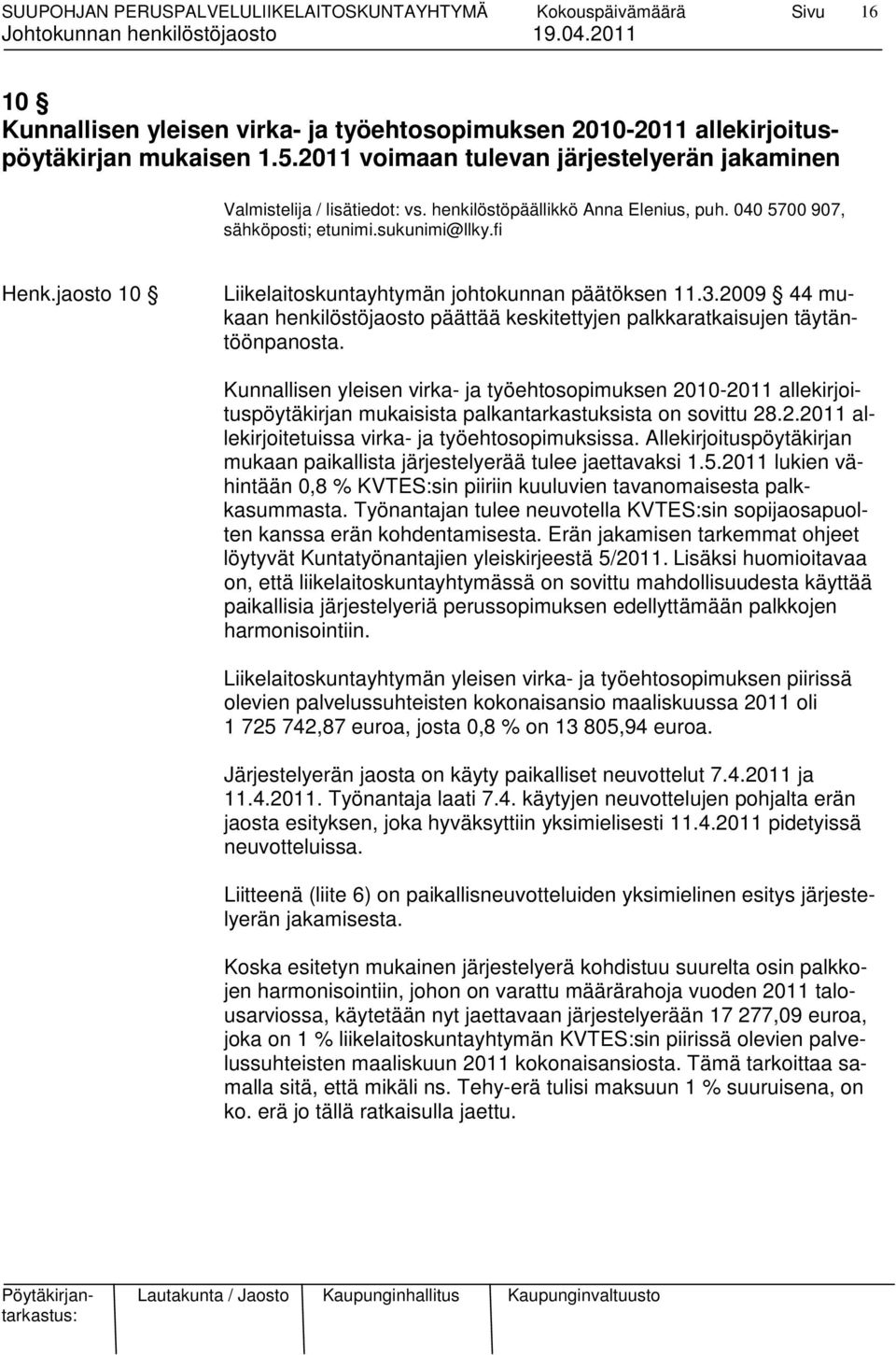 2009 44 mukaan henkilöstöjaosto päättää keskitettyjen palkkaratkaisujen täytäntöönpanosta.