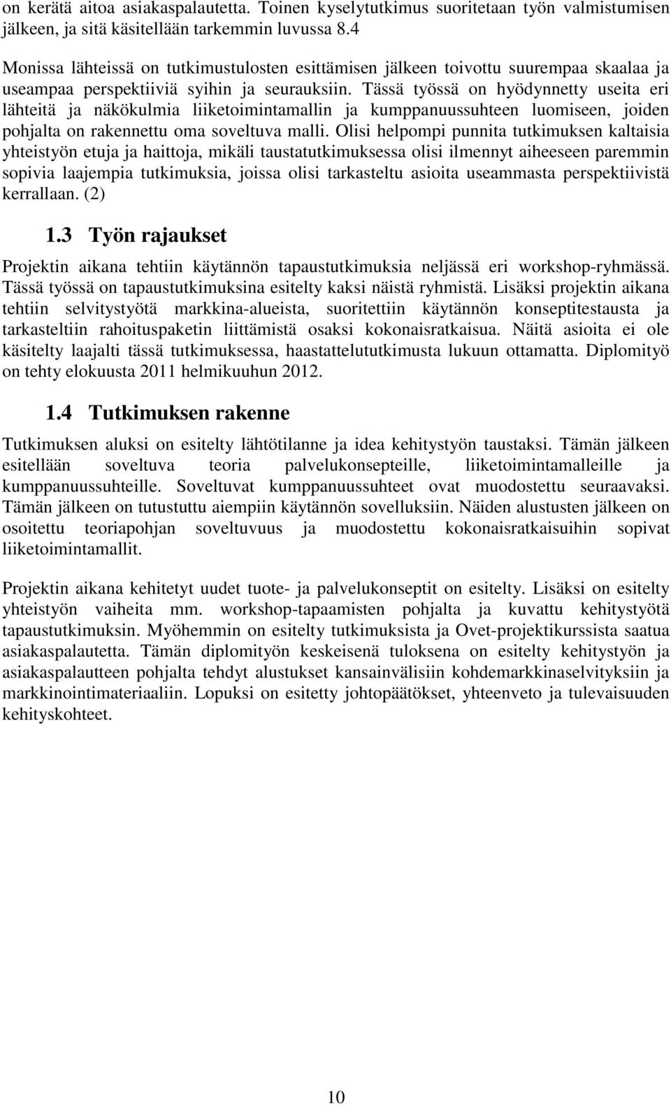 Tässä työssä on hyödynnetty useita eri lähteitä ja näkökulmia liiketoimintamallin ja kumppanuussuhteen luomiseen, joiden pohjalta on rakennettu oma soveltuva malli.