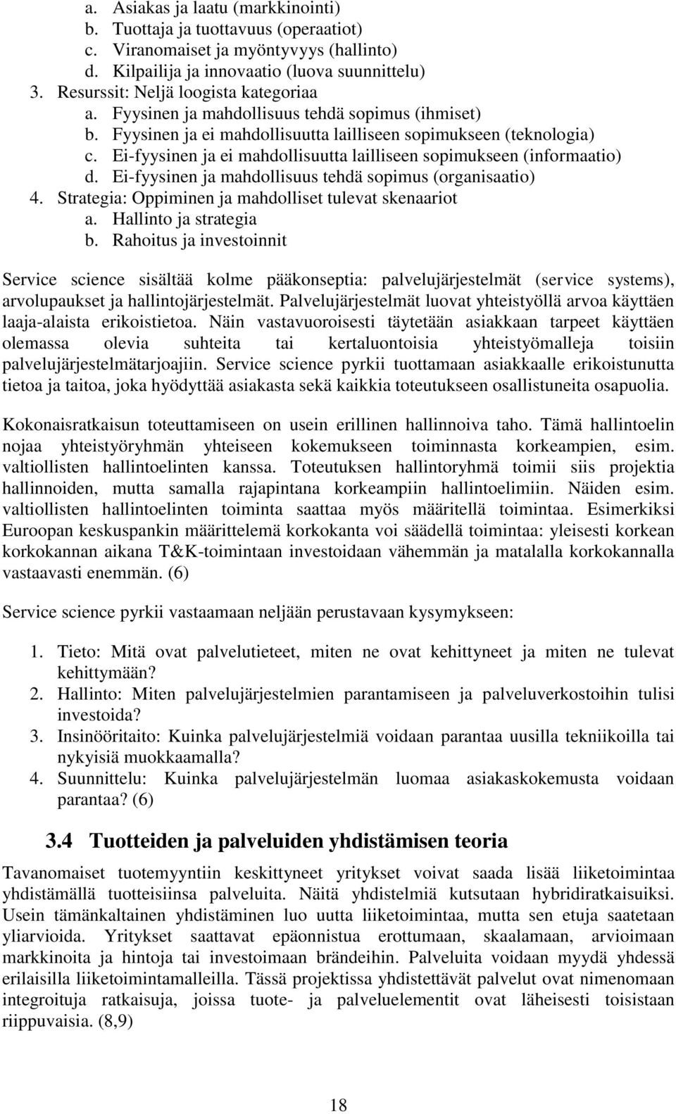 Ei-fyysinen ja ei mahdollisuutta lailliseen sopimukseen (informaatio) d. Ei-fyysinen ja mahdollisuus tehdä sopimus (organisaatio) 4. Strategia: Oppiminen ja mahdolliset tulevat skenaariot a.