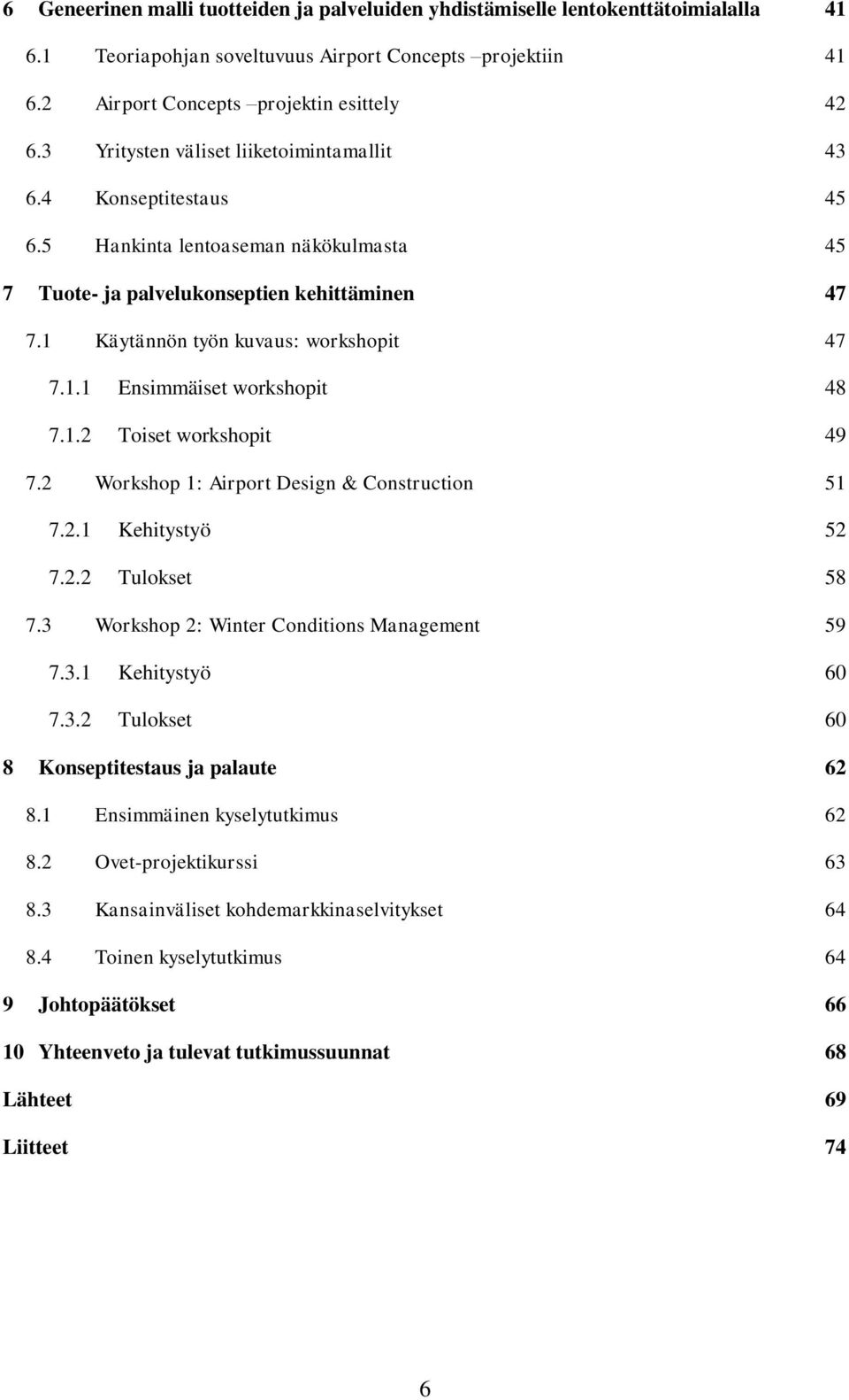 Tuote- ja palvelukonseptien kehittäminen 47 7.1 Käytännön työn kuvaus: workshopit 47 7.1.1 Ensimmäiset workshopit 48 7.1.2 Toiset workshopit 49 7.2 Workshop 1: Airport Design & Construction 51 7.2.1 Kehitystyö 52 7.