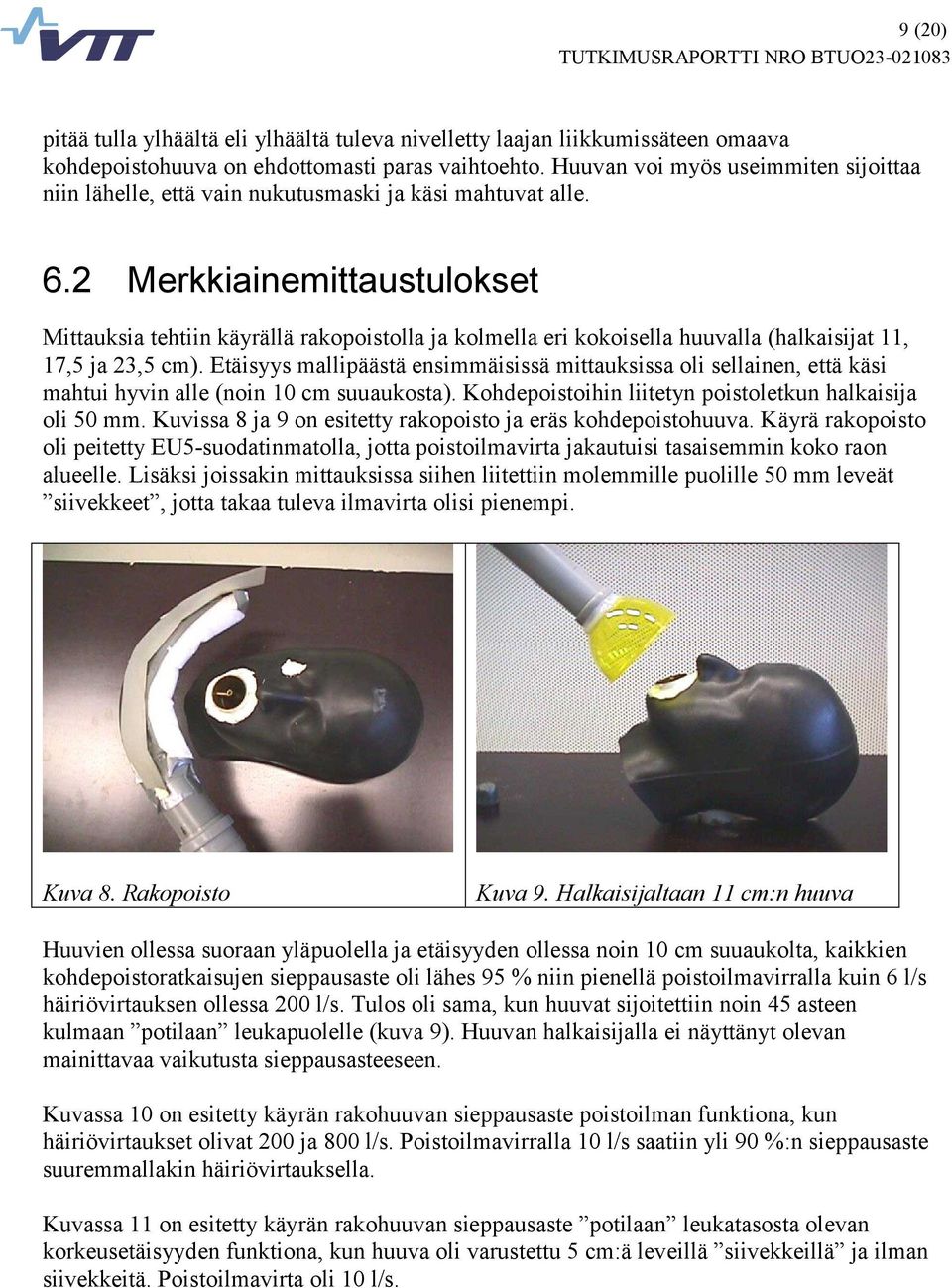 2 Merkkiainemittaustulokset Mittauksia tehtiin käyrällä rakopoistolla ja kolmella eri kokoisella huuvalla (halkaisijat 11, 17,5 ja 23,5 cm).