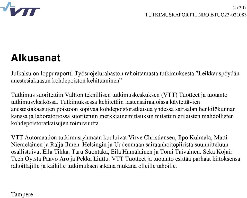 Tutkimuksessa kehitettiin lastensairaaloissa käytettävien anestesiakaasujen poistoon sopivaa kohdepoistoratkaisua yhdessä sairaalan henkilökunnan kanssa ja laboratoriossa suoritetuin