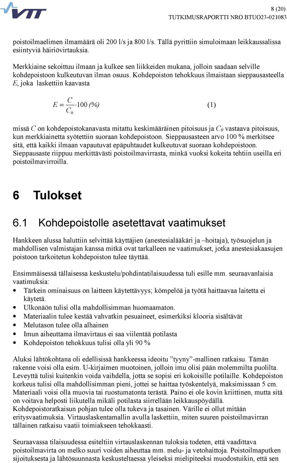 Kohdepoiston tehokkuus ilmaistaan sieppausasteella E, joka laskettiin kaavasta C E = 1 (%) (1) C missä C on kohdepoistokanavasta mitattu keskimääräinen pitoisuus ja C vastaava pitoisuus, kun