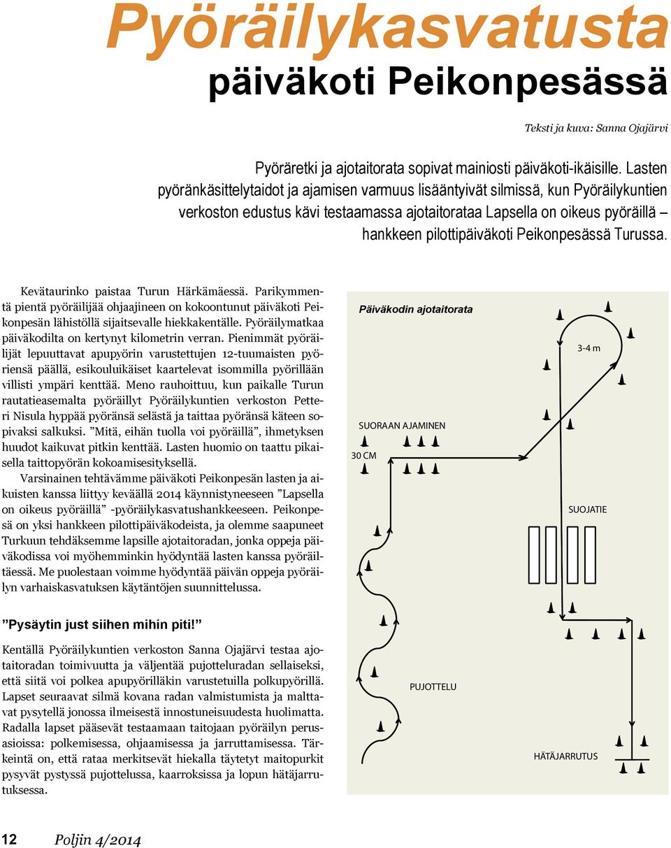 Peikonpesässä Turussa. Kevätaurinko paistaa Turun Härkämäessä. Parikymmentä pientä pyöräilijää ohjaajineen on kokoontunut päiväkoti Peikonpesän lähistöllä sijaitsevalle hiekkakentälle.