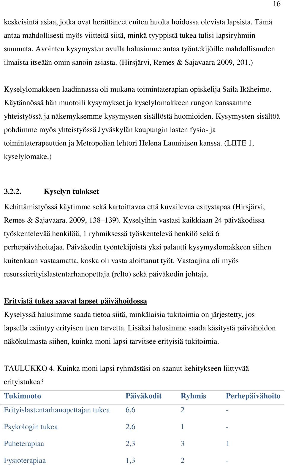 ) Kyselylomakkeen laadinnassa oli mukana toimintaterapian opiskelija Saila Ikäheimo.