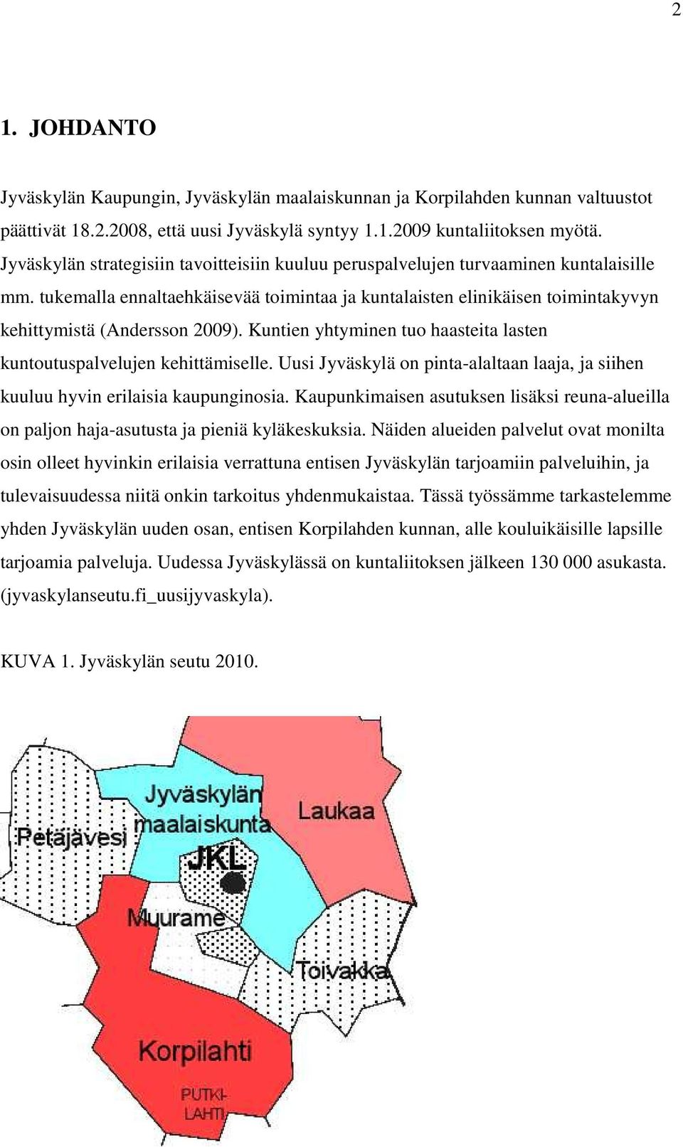 tukemalla ennaltaehkäisevää toimintaa ja kuntalaisten elinikäisen toimintakyvyn kehittymistä (Andersson 2009). Kuntien yhtyminen tuo haasteita lasten kuntoutuspalvelujen kehittämiselle.