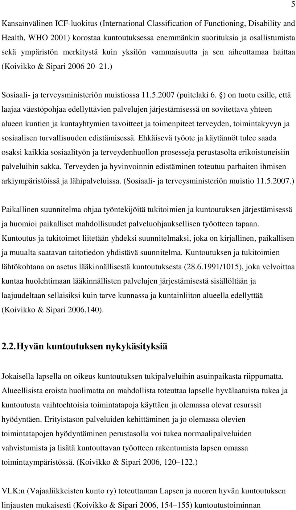 ) on tuotu esille, että laajaa väestöpohjaa edellyttävien palvelujen järjestämisessä on sovitettava yhteen alueen kuntien ja kuntayhtymien tavoitteet ja toimenpiteet terveyden, toimintakyvyn ja