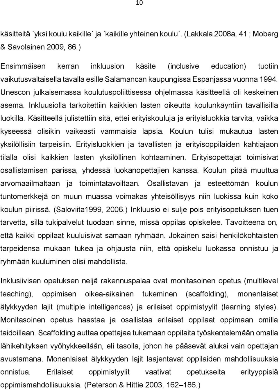 Unescon julkaisemassa koulutuspoliittisessa ohjelmassa käsitteellä oli keskeinen asema. Inkluusiolla tarkoitettiin kaikkien lasten oikeutta koulunkäyntiin tavallisilla luokilla.