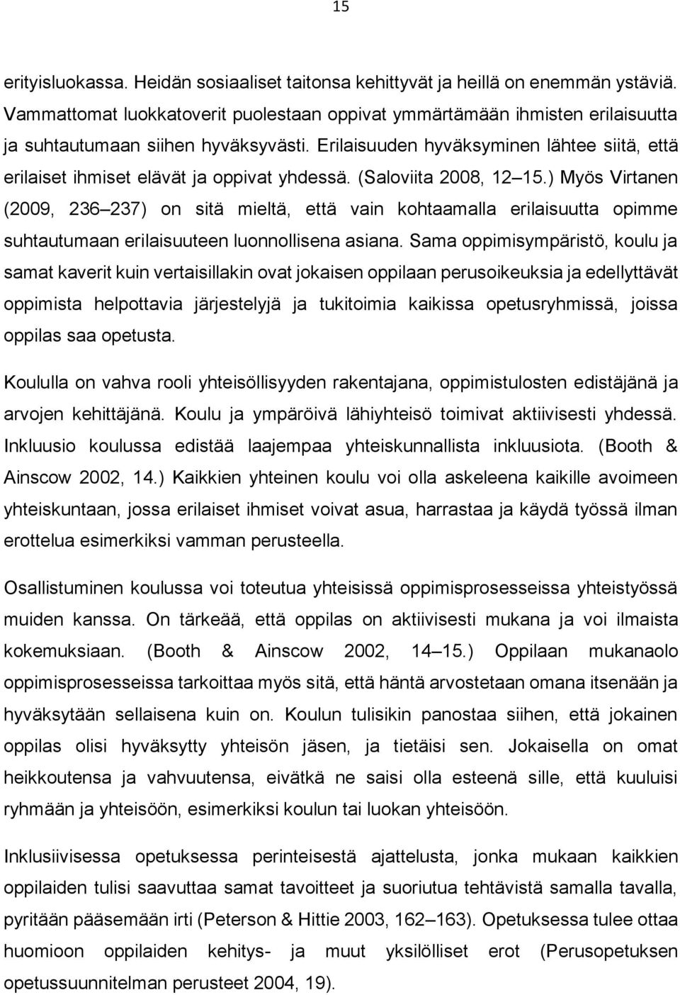 Erilaisuuden hyväksyminen lähtee siitä, että erilaiset ihmiset elävät ja oppivat yhdessä. (Saloviita 2008, 12 15.