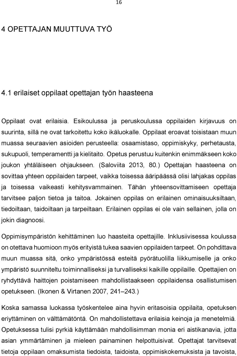 Oppilaat eroavat toisistaan muun muassa seuraavien asioiden perusteella: osaamistaso, oppimiskyky, perhetausta, sukupuoli, temperamentti ja kielitaito.