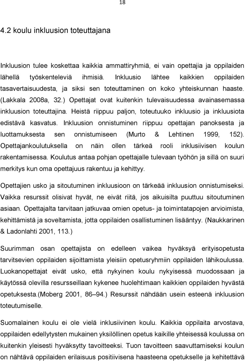 ) Opettajat ovat kuitenkin tulevaisuudessa avainasemassa inkluusion toteuttajina. Heistä riippuu paljon, toteutuuko inkluusio ja inkluusiota edistävä kasvatus.