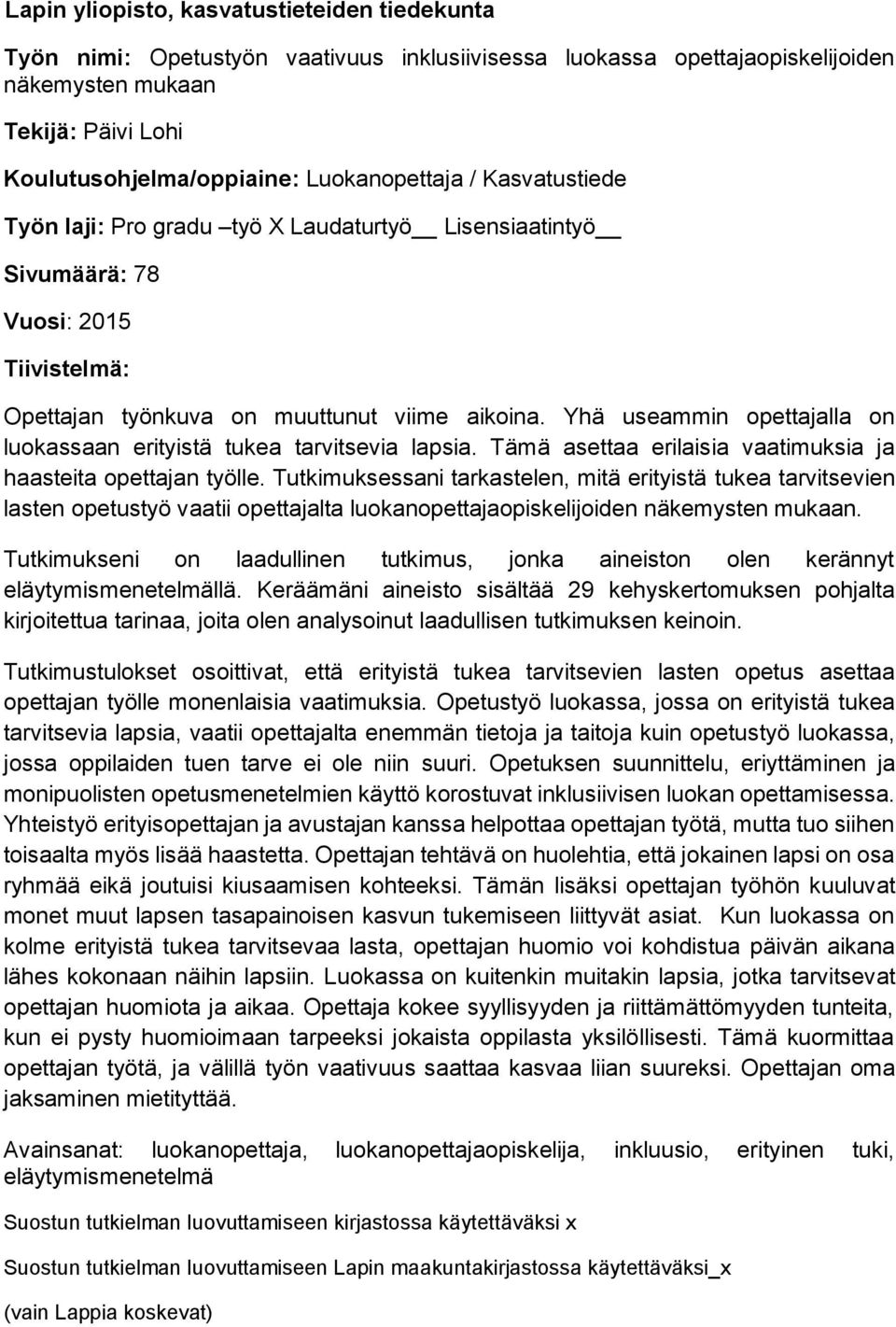 Yhä useammin opettajalla on luokassaan erityistä tukea tarvitsevia lapsia. Tämä asettaa erilaisia vaatimuksia ja haasteita opettajan työlle.