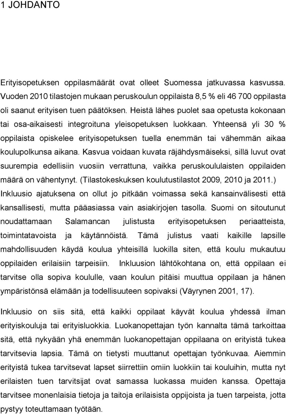 Yhteensä yli 30 % oppilaista opiskelee erityisopetuksen tuella enemmän tai vähemmän aikaa koulupolkunsa aikana.