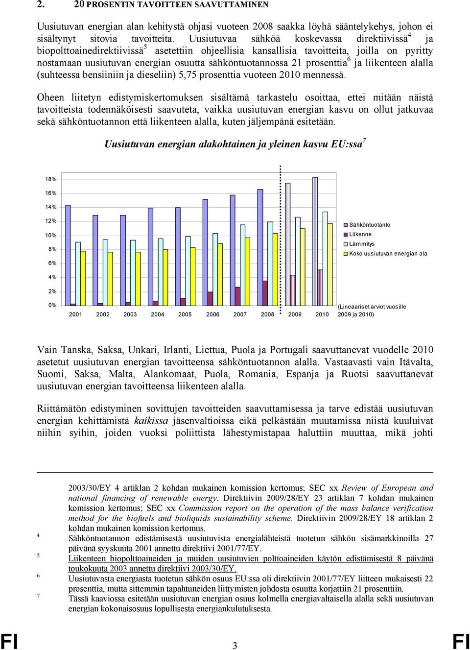 21 prosenttia 6 ja liikenteen alalla (suhteessa bensiiniin ja dieseliin) 5,75 prosenttia vuoteen 2010 mennessä.