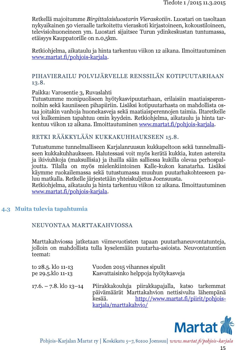 PIHAVIERAILU POLVIJÄRVELLE RENSSILÄN KOTIPUUTARHAAN 13.8. Paikka: Varosentie 3, Ruvaslahti Tutustumme monipuoliseen hyötykasvipuutarhaan, erilaisiin maatiaisperennoihin sekä kauniiseen pihapiiriin.