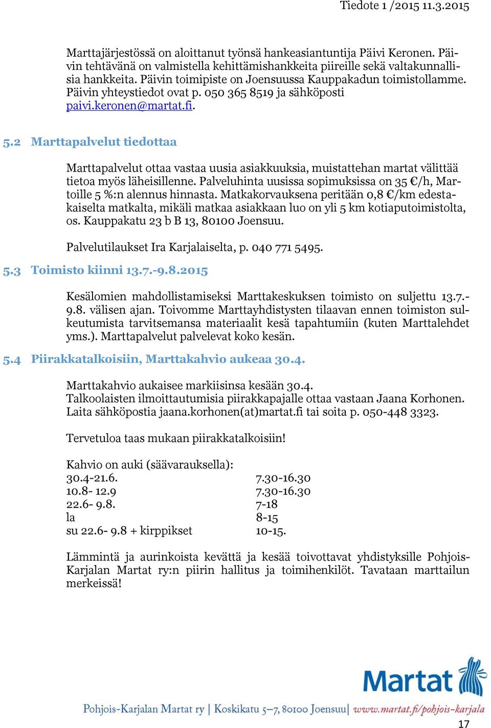 2 Marttapalvelut tiedottaa Marttapalvelut ottaa vastaa uusia asiakkuuksia, muistattehan martat välittää tietoa myös läheisillenne.